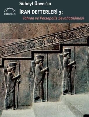 Süheyl Ünver'in İran Defterleri 3: Tahran ve Persepolis Seyahatnamesi - 1