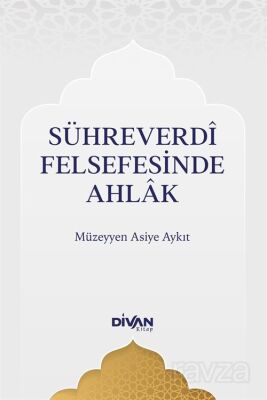 Sühreverdî Felsefesinde Ahlak - 1