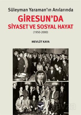 Süleyman Yaraman'ın Anılarında Giresun'da Siyaset ve Sosyal Hayat (1950-2000) - 1