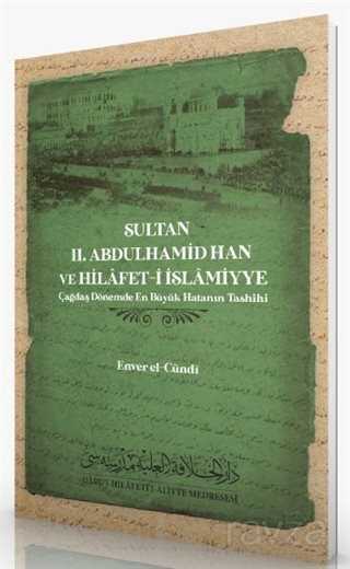 Sultan 2. Abdulhamid Han ve Hilafet-i İslamiyye - Darul Hilafetil Aliyye Medresesi