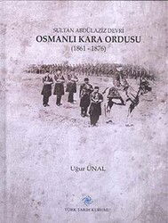 Sultan Abdülaziz Devri Osmanli Kara Ordusu (1861-1876 - Türk Tarih Kurumu
