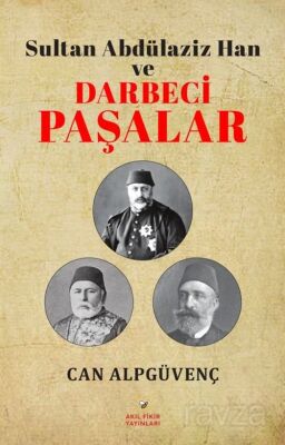 Sultan Abdülaziz Han ve Darbeci Paşalar - 1