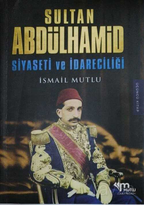 Sultan Abdülhamid Siyaseti Ve İdareciliği - Mutlu Yayıncılık
