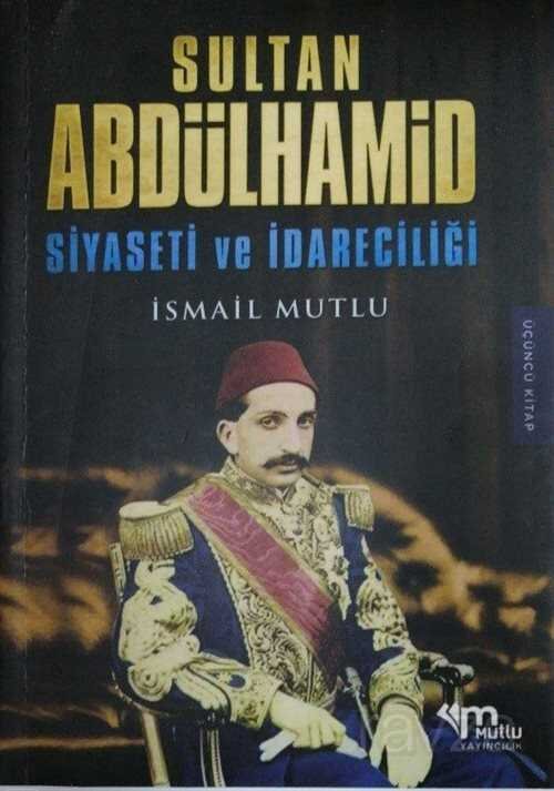 Sultan Abdülhamid Siyaseti Ve İdareciliği - 1