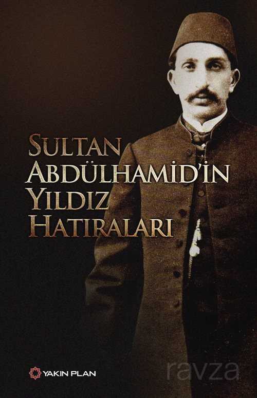 Sultan Abdülhamid'in Yıldız Hatıraları - Yakın Plan Yayınları