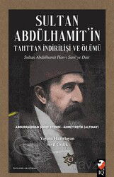 Sultan Abdülhamit'in Tahttan İndirilişi ve Ölümü - IQ Kültür Sanat Yayıncılık