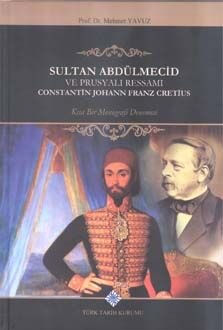 Sultan Abdülmecid ve Prusyalı Ressamı Constantin Johann Franz Cretius - 1