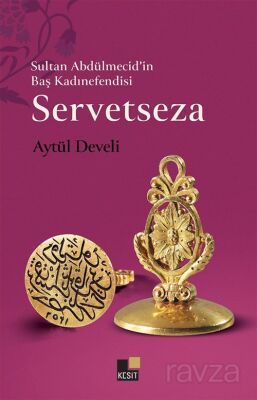 Sultan Abdülmecid'in Baş Kadınefendisi Servetseza - 1