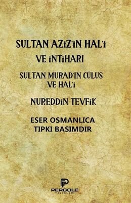 Sultan Aziz'in Hal'i ve İntiharı - Sultan Murad'ın Cülus ve Hal'i - 1