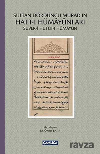 Sultan Dördüncü Murad'ın Hatt-ı Hümayunları - Suver-i Hutut-ı Hümayun - Çamlıca Basım Yayın
