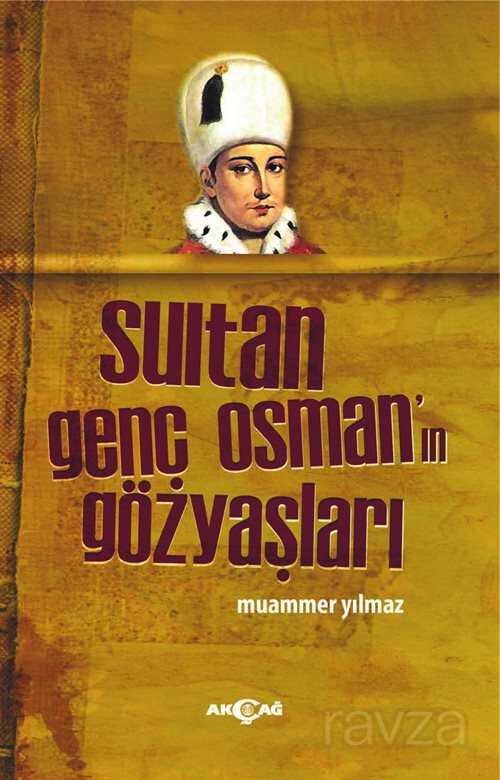 Sultan Genç Osman'ın Gözyaşları - Akçağ Yayınları