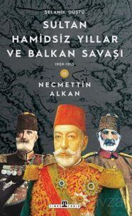 Sultan Hamidsiz Yıllar ve Balkan Savaşı - 1