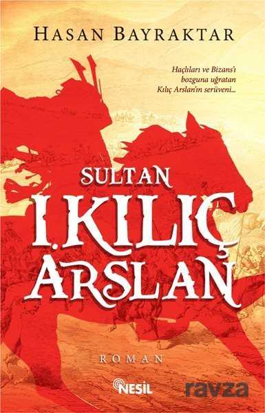 Sultan I. Kılıç Arslan - Nesil Yayınları