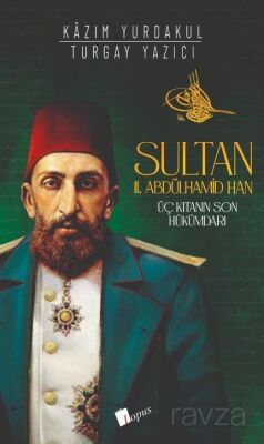 Sultan II. Abdülhamid Han : Üç Kıtanın Hükümdarı - 1
