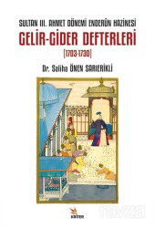 Sultan III. Ahmet Dönemi Enderûn Hazinesi Gelir-Gider Defterleri (1703-1730) - Kriter Basım Yayın Dağıtım