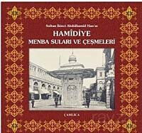 Sultan İkinci Abdülhamid Han'ın Hamidiye Menba Suları ve Çeşmeleri - Çamlıca Basım Yayın