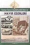 Sultan İkinci Abdülhamit Han'ın Hayır Eserleri - Çamlıca Basım Yayın