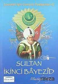 Sultan İkinci Bayezid / Çocuklar İçin Osmanlı Padişahları -8 - 1