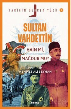 Sultan Vahdettin; Hain mi, Mağdur mu? / Tarihin Gerçek Yüzü - 3 - 1