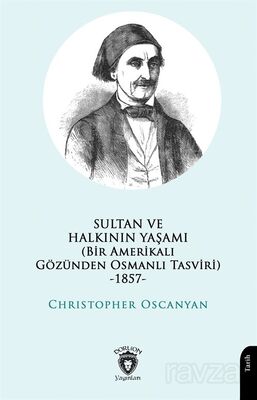 Sultan ve Halkının Yaşamı (Bir Amerikalı Gözünden Osmanlı Tasviri) -1857- - 1