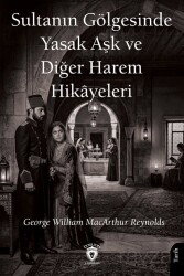 Sultanın Gölgesinde Yasak Aşk ve Diğer Harem Hikayeleri - Dorlion Yayınevi