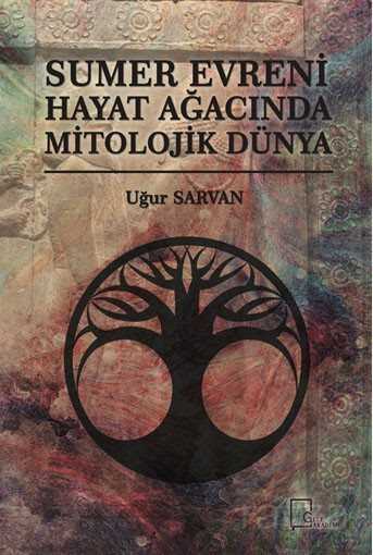 Sumer Evreni Hayat Ağacında Mitolojik Dünya - Gece Akademi