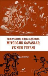 Sümer Evreni Hayat Ağacında Mitolojik Savaşlar ve Nuh Tufanı - Paradigma Akademi Yayınları (Edirne)