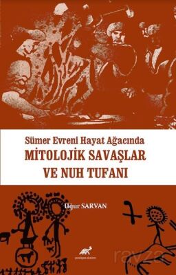 Sümer Evreni Hayat Ağacında Mitolojik Savaşlar ve Nuh Tufanı - 1