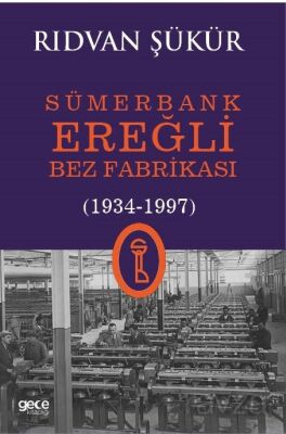 Sümerbank Ereğli Bez Fabrikası (1934-1997) - 1