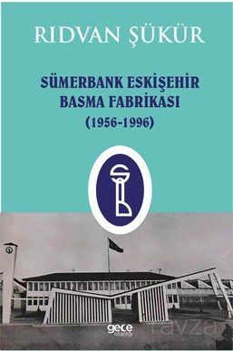 Sümerbank Eskişehir Basma Fabrikası (1956-1996) - 1