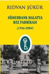 Sümerbank Malatya Bez Fabrikası (1936-2004) - Gece Kitaplığı