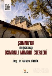 Şumnu'da Günümüze Gelen Osmanlı Mimarî Eserleri - Kriter Basım Yayın Dağıtım