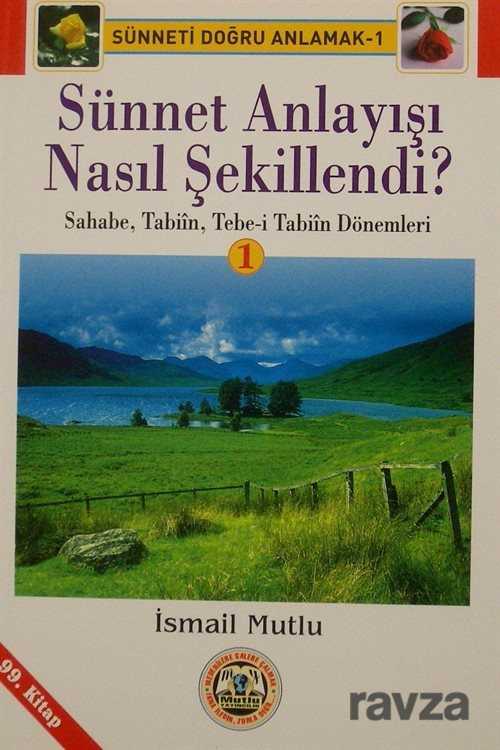Sünnet Anlayışı Nasıl Şekillendi -1(Sahabe,Tabiin,Tebe-i Tabiin Dönemleri) - Mutlu Yayıncılık