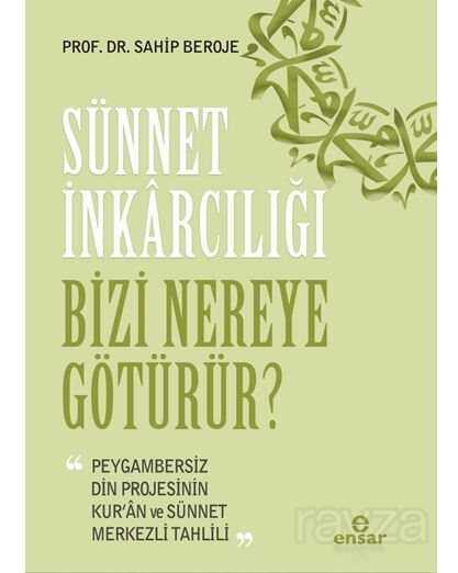 Sünnet İnkarcılığı Bizi Nereye Götürür? - Ensar Neşriyat