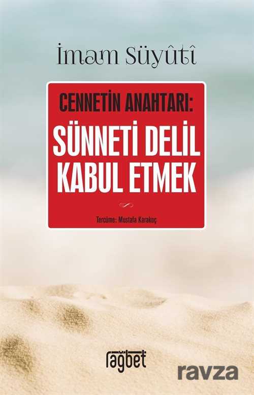 Sünneti Delil Kabul Etmek; Cennetin Anahtarı - Rağbet Yayınları