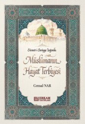 Sünneti Seniyye Işığında Müslümanın Hayat Terbiyesi - Erkam Yayınları