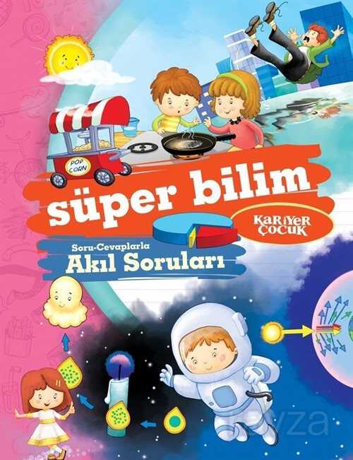 Süper Bilim / Soru-Cevaplarla Akıl Soruları - Kariyer Yayıncılık