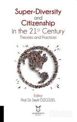 Super-Diversity and Citizenship in the 21 st Century Theories and Practices - Akademisyen Kitabevi