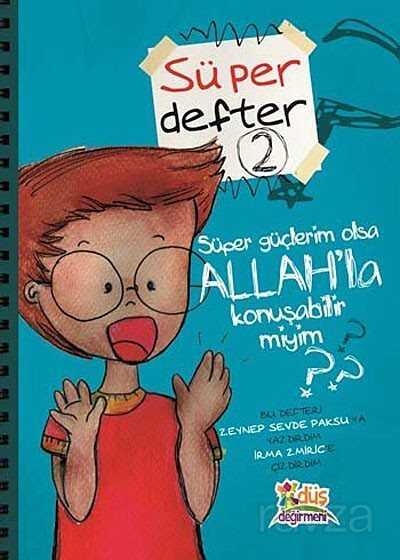 Süper Güçlerim Olsa Allah'la Konuşabilir miyim? / Süper Defter -2 - Düş Değirmeni Kitaplığı