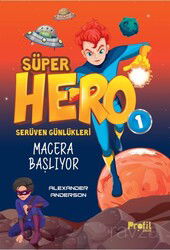 Süper Hero Macera Başlıyor / Serüven Günlükleri 1 - Profil Çocuk Yayınları
