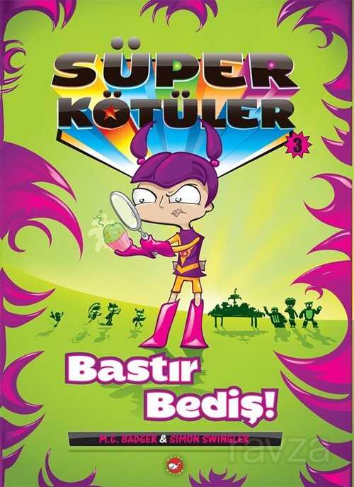 Süper Kötüler 3 / Bastır Bediş! - Beyaz Balina Yayınları