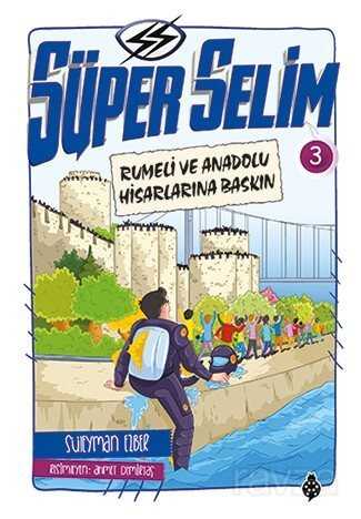 Süper Selim 3 / Rumeli ve Anadolu Hisarlarına Baskın - Uğurböceği Yayınları