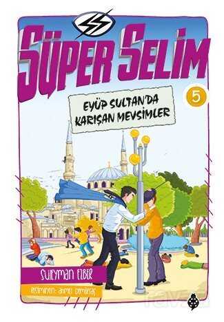 Süper Selim 5 / Eyüp Sultan'da Karışan Mevsimler - Uğurböceği Yayınları