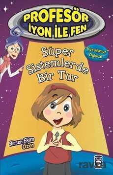 Süper Sistemlerde Bir Tur / Profesör İyon ile Fen - Timaş Çocuk Yayınları