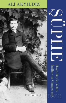 Şüphe: Hayri Bey'in Vefatı İntihar mı Cinayet mi? - 1