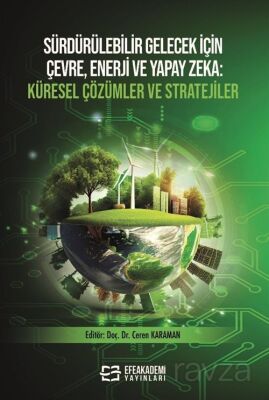 Sürdürülebilir Gelecek İçin Çevre, Enerji ve Yapay Zeka Küresel Çözümler ve Stratejiler - 1