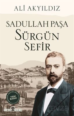 Sürgün Sefir Sadullah Paşa - 1