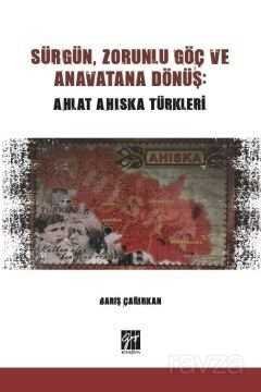 Sürgün, Zorunlu Göç ve Anavatana Dönüş: Ahlat Ahıska Türkleri - 1