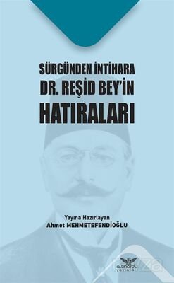 Sürgünden İntihara Dr. Reşid Bey'in Hatıraları - 1