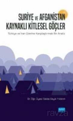 Suriye ve Afganistan Kaynaklı Kitlesel Göçler / Türkiye ve İran Üzerine Karşılaştırmalı Bir Analiz - 1